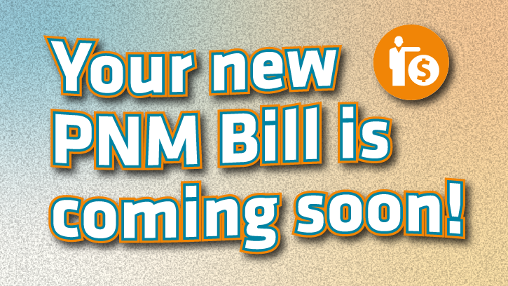 Your new PNM bill is coming soon!