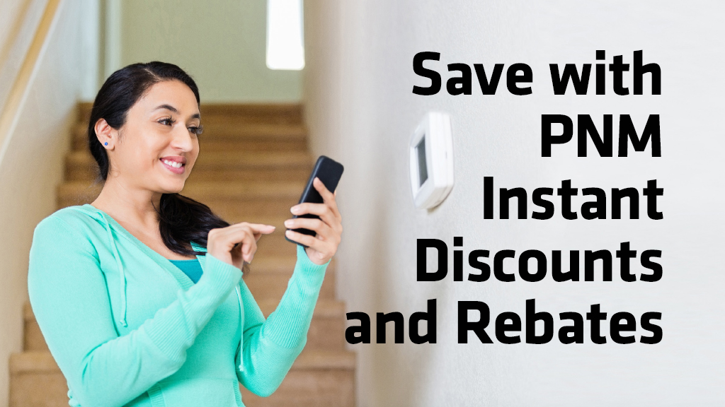 Save with PNM Instant Discounts and Rebates Save with PNM Instant Discounts and Rebates